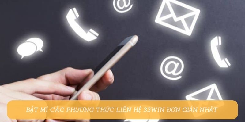 Bật mí các phương thức liên hệ 33Win đơn giản nhất