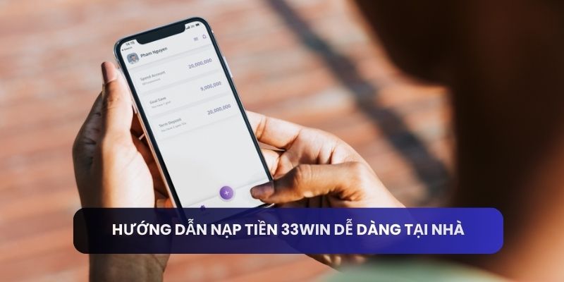 Hướng dẫn nạp tiền 33win dễ dàng tại nhà