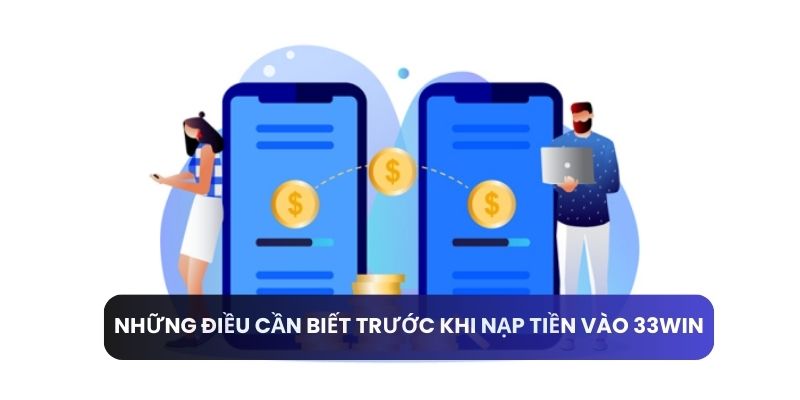 Những điều cần biết trước khi nạp tiền vào 33win