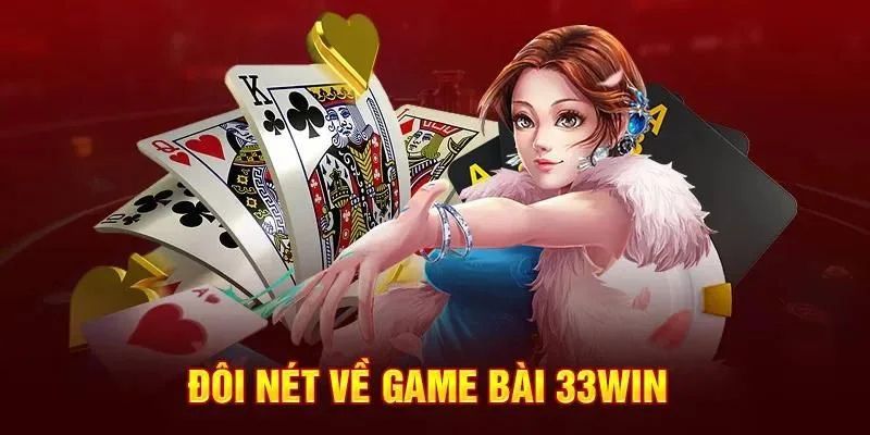 Tổng quan về game bài 33Win